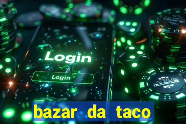 bazar da taco agendamento online